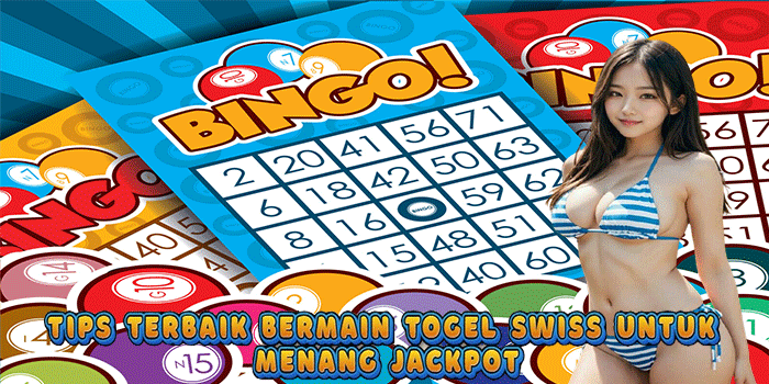 Tips Terbaik Bermain Togel Swiss untuk Menang Jackpot