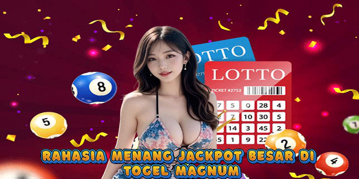 Rahasia Menang Jackpot Besar di Togel Magnum