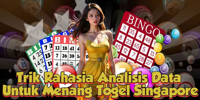 Trik Rahasia Analisis Data Untuk Menang Togel Singapore