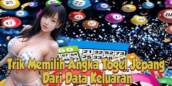 Trik Memilih Angka Togel Jepang Dari Data Keluaran