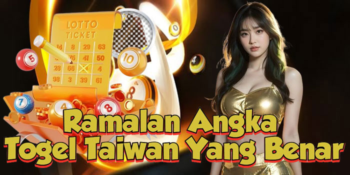 Ramalan Angka Togel Taiwan Yang Benar