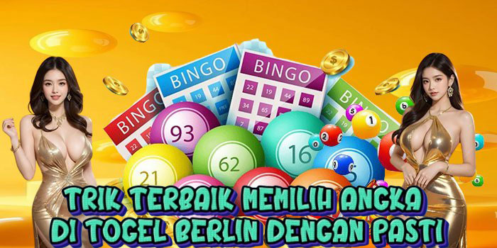 Trik Terbaik Memilih Angka di Togel Berlin Dengan Pasti