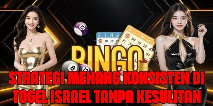 Strategi Menang Konsisten Di Togel Israel Tanpa Kesulitan