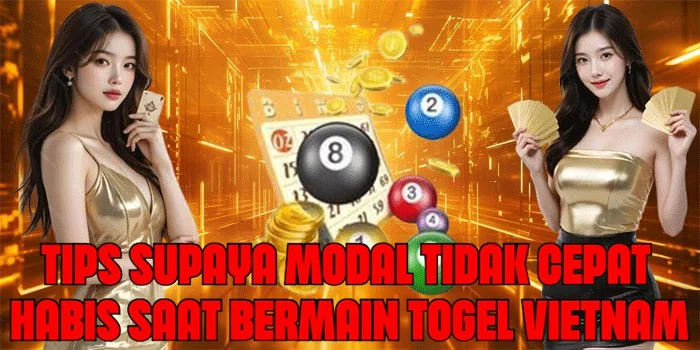 Tips Supaya Modal Tidak Cepat Habis Saat Bermain Togel Vietnam