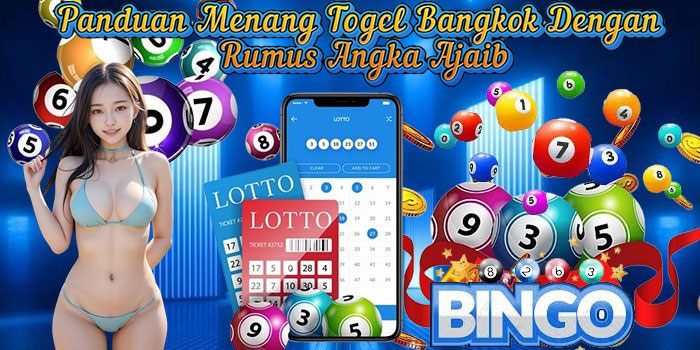 Panduan Menang Togel Bangkok Dengan Rumus Angka Ajaib